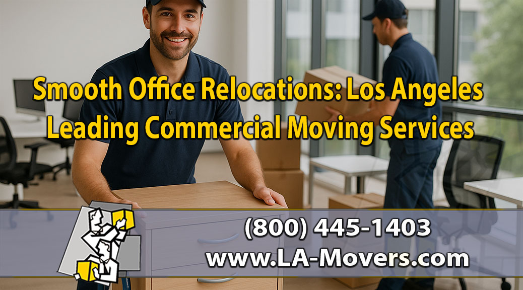 Smooth Office Relocations: Los Angeles Leading Commercial Moving Services